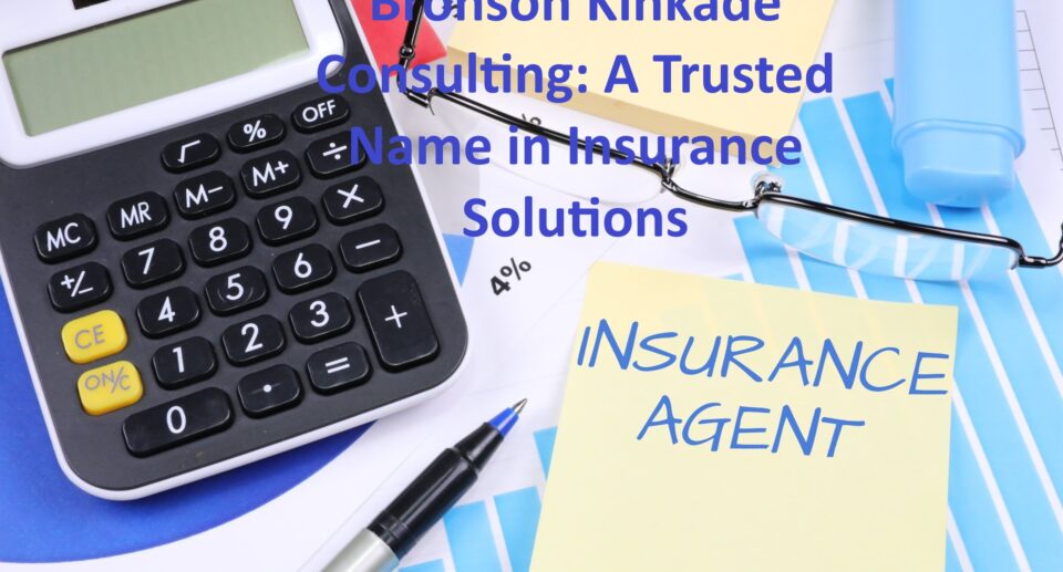 Bronson Kinkade Consulting: A Trusted Name in Insurance Solutions